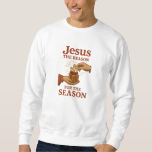 Jesus, The reason for the season - Christmas Sweatshirt
