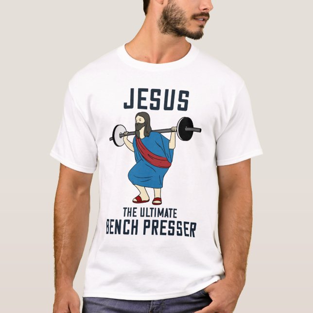 Jesus The Ultimate Bench Presser Funny Christian T-Shirt (Front)