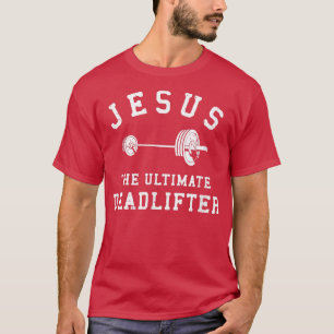 Jesus The Ultimate Deadlifter Christian Gym Workou T-Shirt