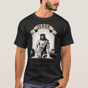 Jesus The Ultimate Deadlifter Christian Workout Gy T-Shirt