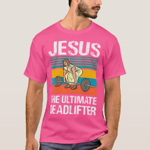 Jesus The Ultimate Deadlifter Funny Christian Gym T-Shirt