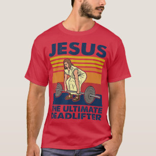 Jesus The Ultimate Deadlifter Funny Vintage Gym Ch T-Shirt