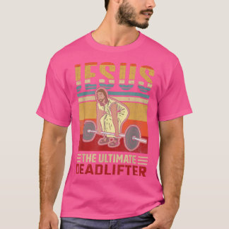 Jesus The Ultimate Deadlifter Funny Workout Gym T-Shirt