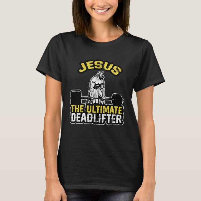 Jesus The Ultimate Deadlifter  Gym Christian T-Shirt (Front)