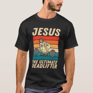 Jesus The Ultimate Deadlifter Gym Christian T-Shirt