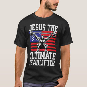 Jesus The Ultimate Deadlifter  Gym Christian USA F T-Shirt