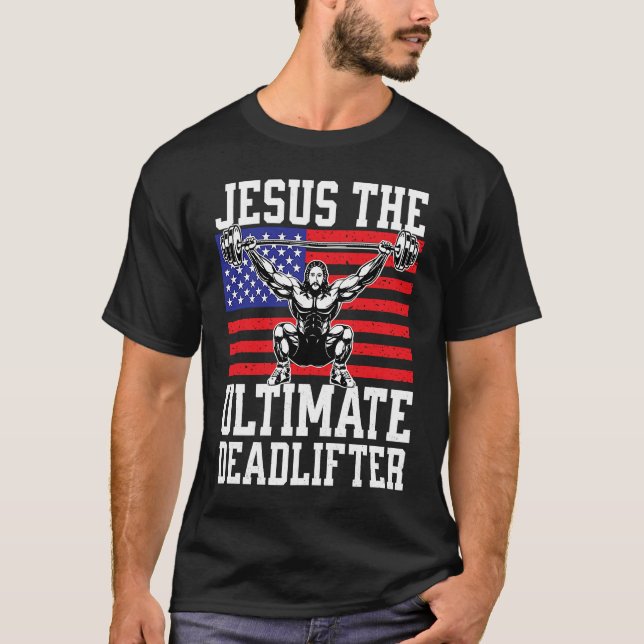 Jesus The Ultimate Deadlifter  Gym Christian USA F T-Shirt (Front)