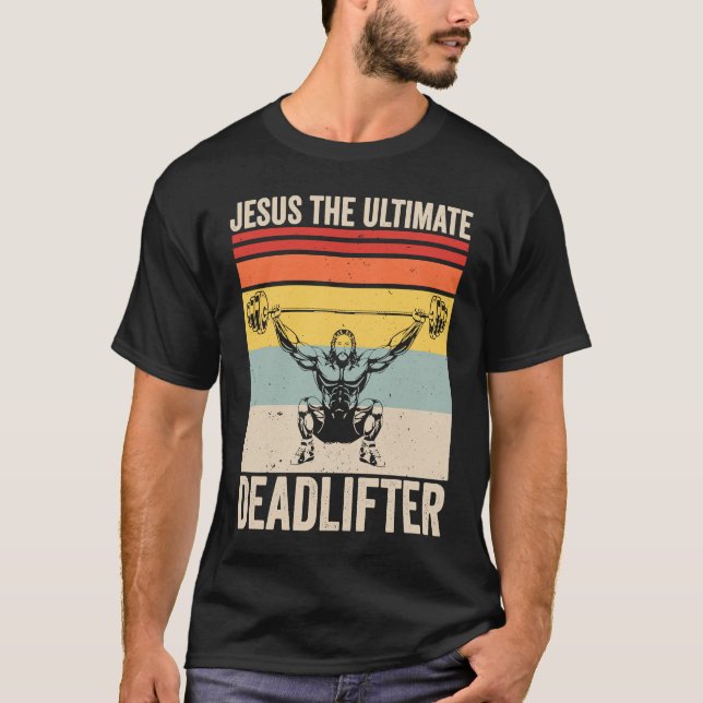 Jesus The Ultimate Deadlifter  Gym Christian Worko T-Shirt (Front)