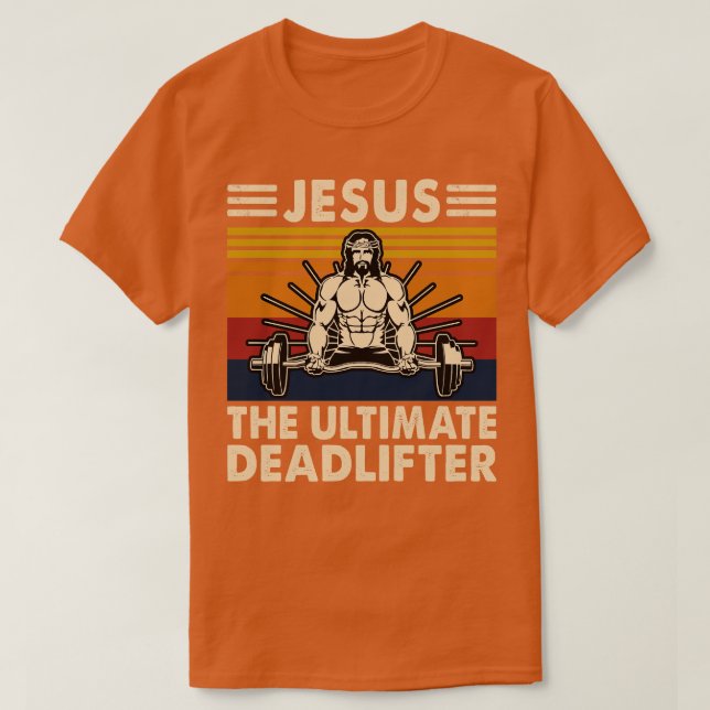 Jesus The Ultimate Deadlifter T-Shirt (Design Front)