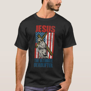 Jesus The Ultimate Deadlifter T-Shirt