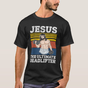 Jesus The Ultimate Deadlifter  Vintage Gym Christi T-Shirt