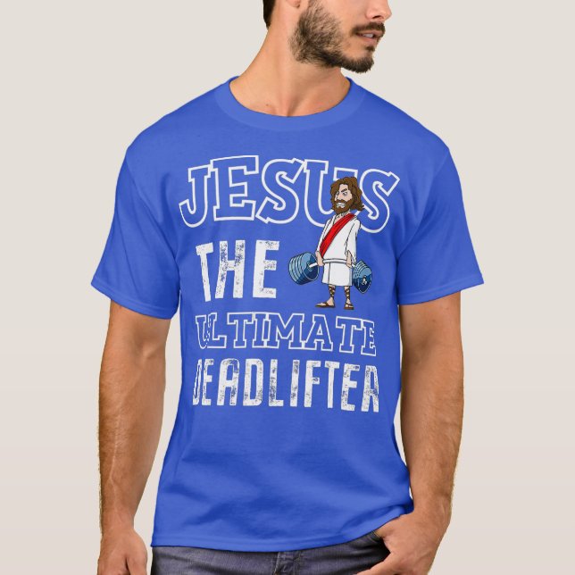 Jesus The Ultimate Deadlifting Weightlifting T-Shirt (Front)