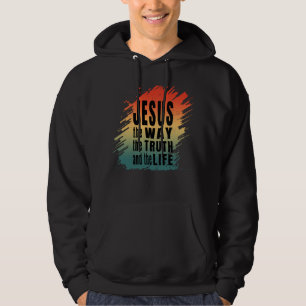 JESUS THE WAY THE TRUTH AND THE LIFE HOODIE