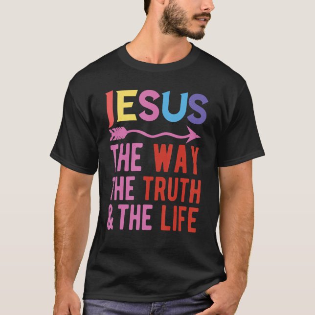 Jesus The Way The Truth And The Life T-Shirt (Front)
