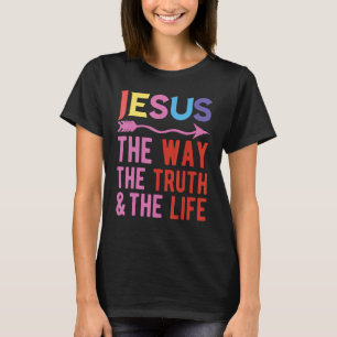 Jesus The Way The Truth And The Life T-Shirt