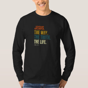 Jesus The Way The Truth The Life John 146 Bible Ve T-Shirt
