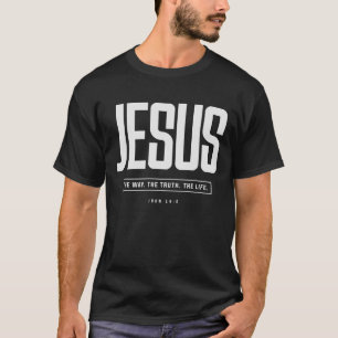 Jesus The Way The Truth The Life John 14:6 T-Shirt