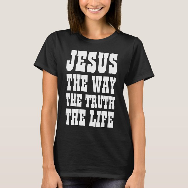 JESUS THE WAY THE TRUTH THE LIFE T-Shirt (Front)