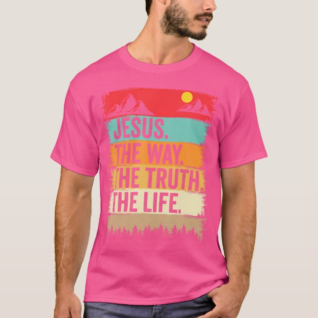 Jesus The Way Truth Life Bible Verse Christian Fai T-Shirt (Front)