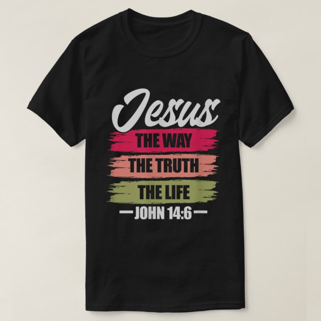 Jesus The Way Truth Life John 146 Christian Bible  T-Shirt (Design Front)