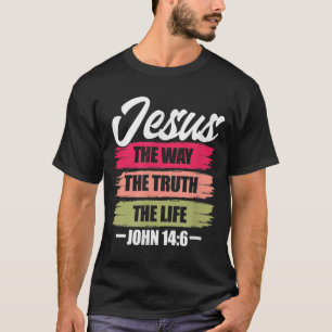 Jesus The Way Truth Life John 146 Christian Bible T-Shirt