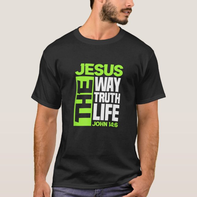 Jesus The Way Truth Life John 14 6 Christian Bible T-Shirt (Front)