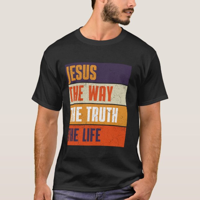 Jesus The Way Truth Life Religious Bible Verse Chr T-Shirt (Front)