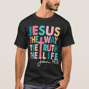 Jesus The Way Truth Life Women Men Kids Christian T-Shirt