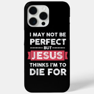 Jesus Thinks Im To Die For Christian Quote iPhone 15 Pro Max Case