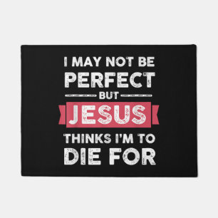 Jesus Thinks Im To Die For Christian Quote Doormat