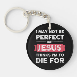 Jesus Thinks Im To Die For Christian Quote Key Ring
