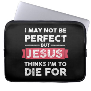 Jesus Thinks Im To Die For Christian Quote Laptop Sleeve