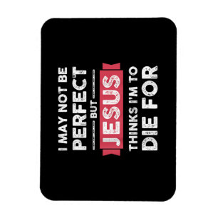 Jesus Thinks Im To Die For Christian Quote Magnet