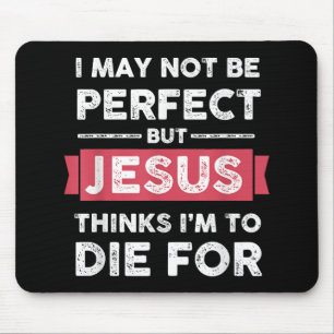 Jesus Thinks Im To Die For Christian Quote Mouse Mat