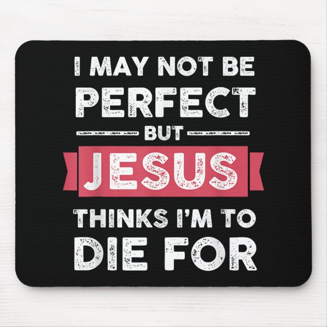 Jesus Thinks Im To Die For Christian Quote Mouse Mat (Front)