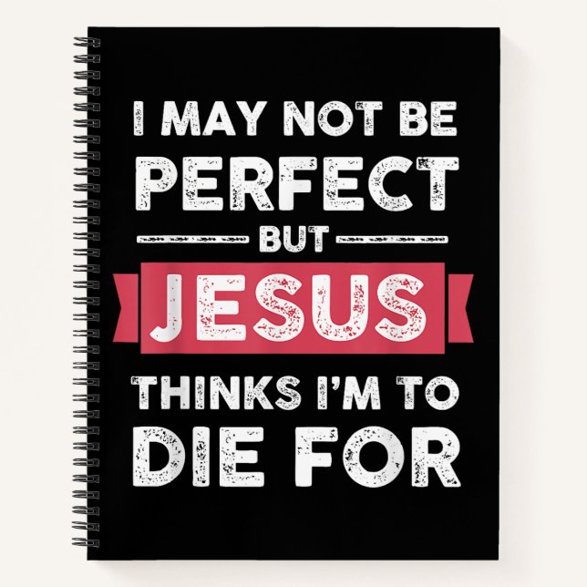 Jesus Thinks Im To Die For Christian Quote Notebook (Front)
