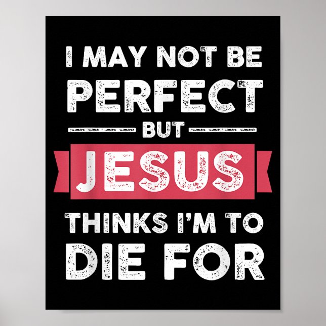 Jesus Thinks Im To Die For Christian Quote Poster (Front)