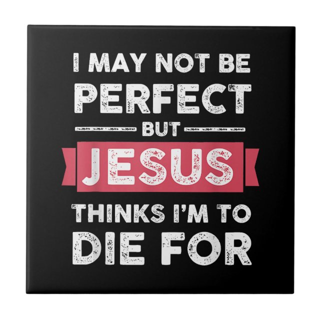 Jesus Thinks Im To Die For Christian Quote Tile (Front)