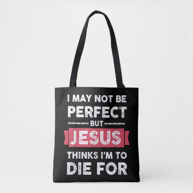 Jesus Thinks Im To Die For Christian Quote Tote Bag (Front)