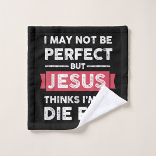 Jesus Thinks Im To Die For Christian Quote Wash Cloth