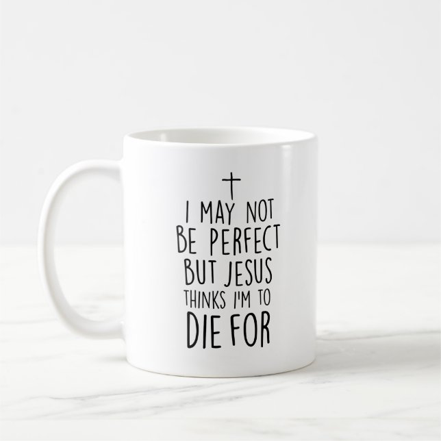 Jesus Thinks I'm To Die For Coffee Mug (Left)