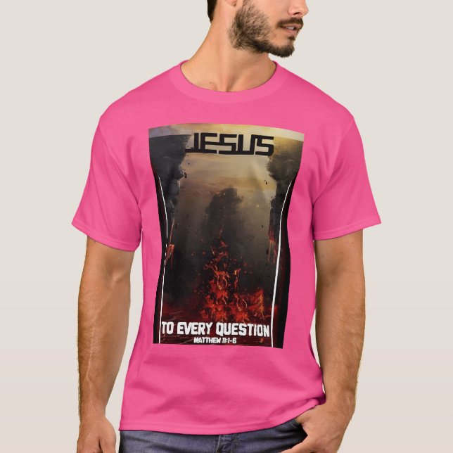 Jesus To Every Question T-Shirt (Front)