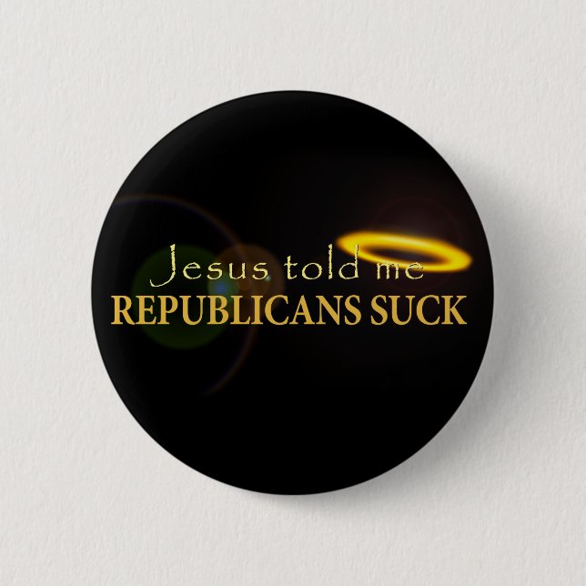 Jesus Told Me Republicans Suck 6 Cm Round Badge (Front)