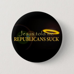 Jesus Told Me Republicans Suck 6 Cm Round Badge