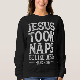 Jesus Took Naps Be Like Jesus Christian Religious Sweatshirt