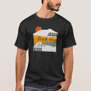 Jesus Took Naps Be Like Jesus Mark 438 Christian T-Shirt