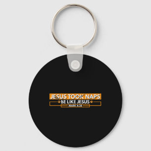 Jesus Took Naps Be Like Jesus Mark 4_38 Funny Chri Key Ring
