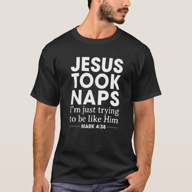 Jesus Took Naps Faith Bible Verse Mark 438  Christ T-Shirt (Front)