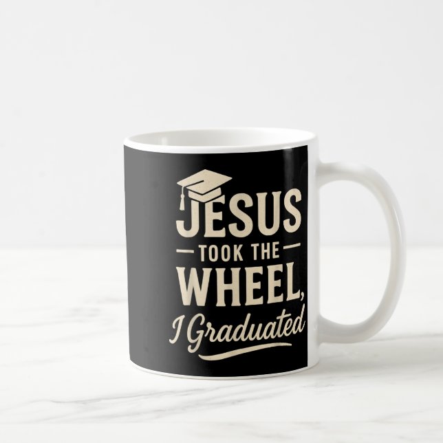 Jesus Took The Wheel I Graduated Christian Graduat Coffee Mug (Right)