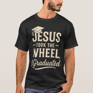 Jesus Took The Wheel I Graduated Christian Graduat T-Shirt